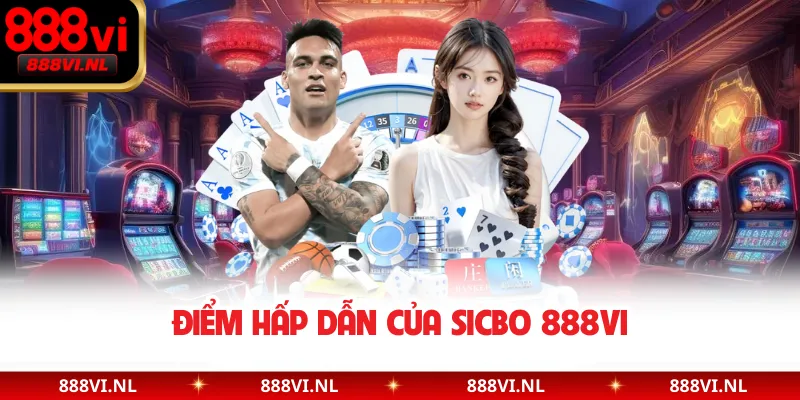 Điểm hấp dẫn của SICBO 888VI