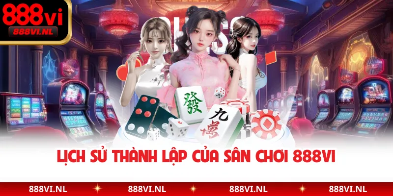 Lịch sử thành lập của sân chơi 888VI