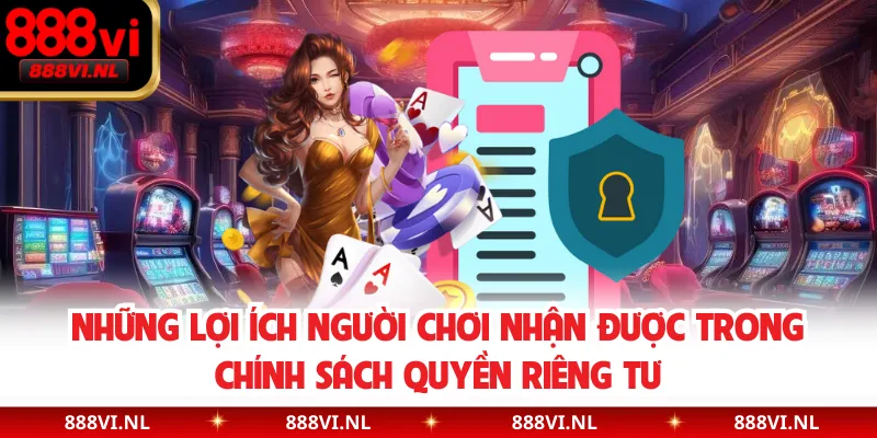 Những lợi ích người chơi nhận được trong chính sách quyền riêng tư