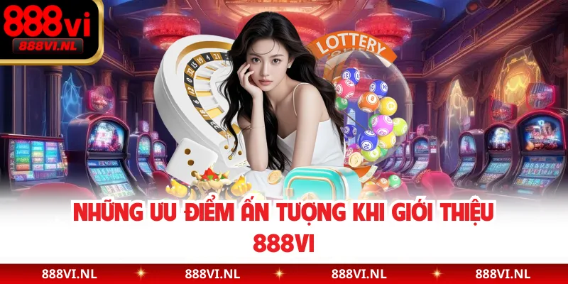 Những ưu điểm ấn tượng khi giới thiệu 888VI
