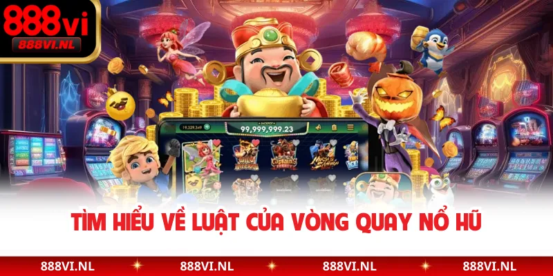 Tìm hiểu về luật của vòng quay nổ hũ